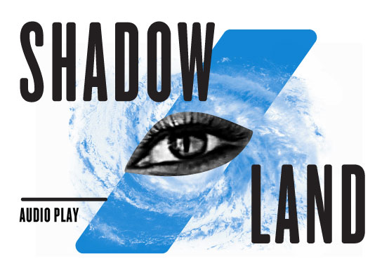 SHADOW/LAND Audio Play