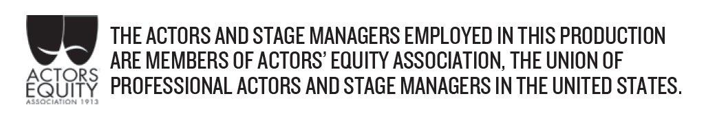 Actors’ Equity Logo, Text, the actors and stage managers employed in this production are members of Actors’ Equity Association, the union of professional actors and stage managers in the United States.
