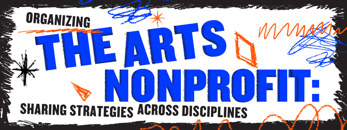 Organizing the Arts Nonprofit: Sharing Strategies Across Disciplines