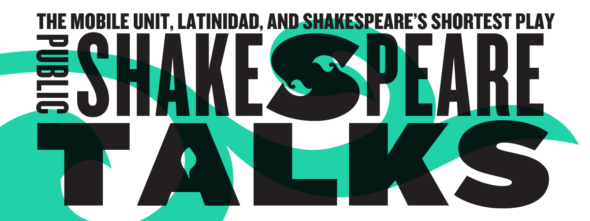 Public Shakespeare Talks: The Mobile Unit, Latinidad, and Shakespeare’s Shortest Play